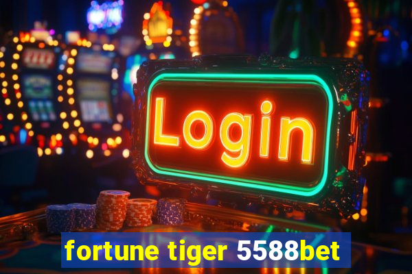 fortune tiger 5588bet